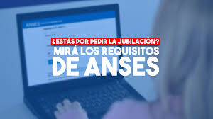 ATENCION !!! Requisitos para tramitar la jubilación anticipada en ANSES – Antonio Araque
